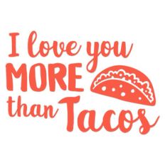 love you more than tacos