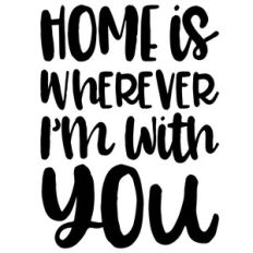 home is wherever i'm with you