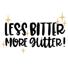 less bitter more glitter quote