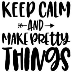 keep calm and make pretty things arrow quote