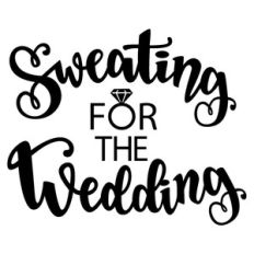 sweating for the wedding phrase