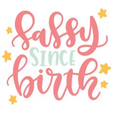 sassy since birth