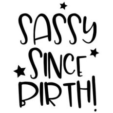 sassy since birth quote