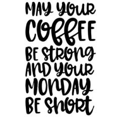 may your coffee be strong and your monday be short quote