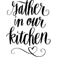gather in our kitchen