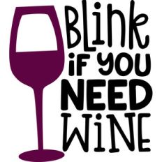 blink if you need wine