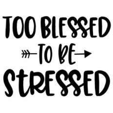 too blessed to be stressed arrow quote