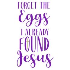 forget eggs found jesus