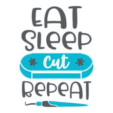 eat sleep cut repeat