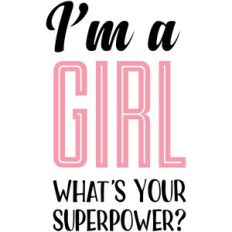 i'm a girl what's your superpower?