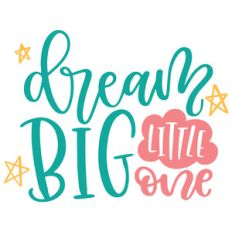dream big little one