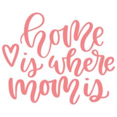 home is where mom is
