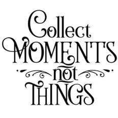 collect moments not things quote