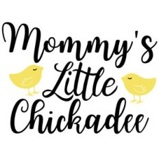 mommy's little chickadee