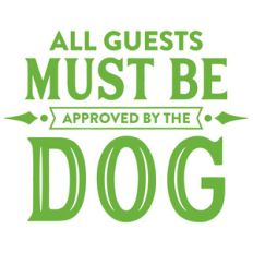 all guests must be approved by the dog