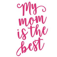my mom is the best