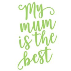 my mum is the best