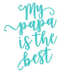 my papa is the best