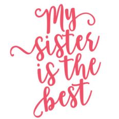 my sister is the best