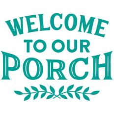 welcome to our porch