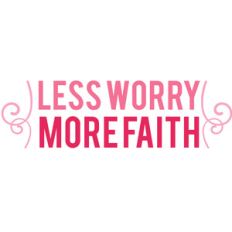 less worry more faith phrase