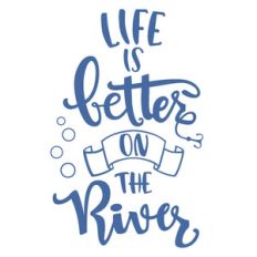 life is better on the river phrase
