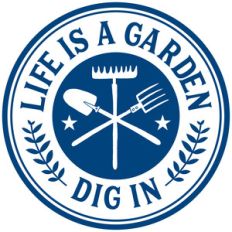 life's a garden dig in