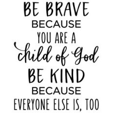 be brave child of god phrase