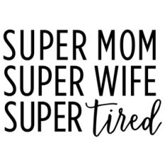 super mom super wife super tired phrase