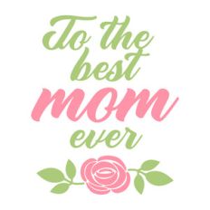 to the best mom ever
