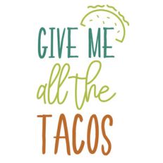 give me all the tacos