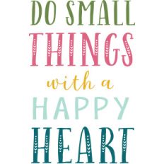 do small things with a happy heart