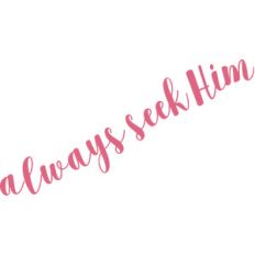 always seek him