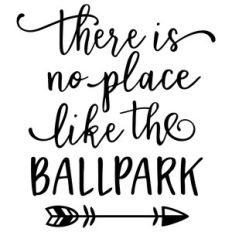 there's no place like ballpark phrase