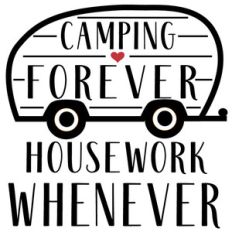 camping forever housework whenever