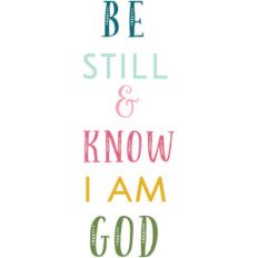 be still and know i am god