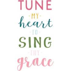 tune my heart to sing thy grace