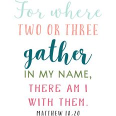 for where two or three gather in my name quote