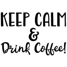 keep calm and drink coffee