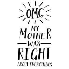 omg my mother was right
