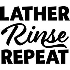 lather rinse repeat
