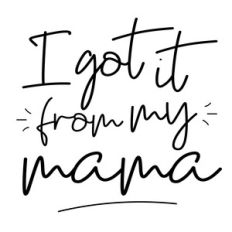 i got it from my mama