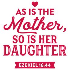 as is the mother, so is her daughter