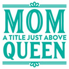 mom a title just above queen