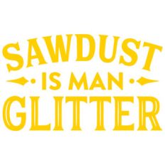 sawdust is man glitter