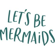 let's be mermaids