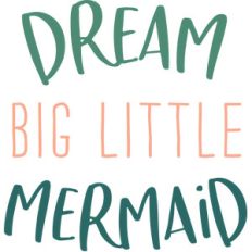 dream big little mermaid