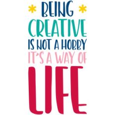 being creative is a way of life