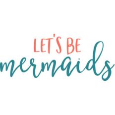 let's be mermaids