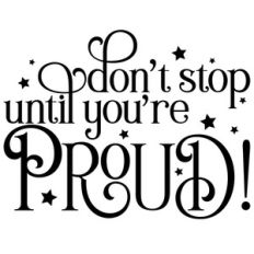 don't stop until you're proud quote